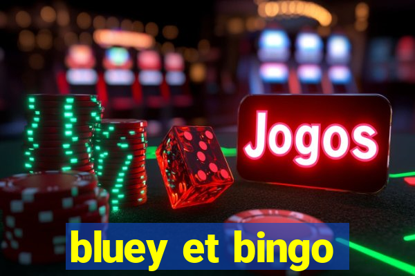 bluey et bingo