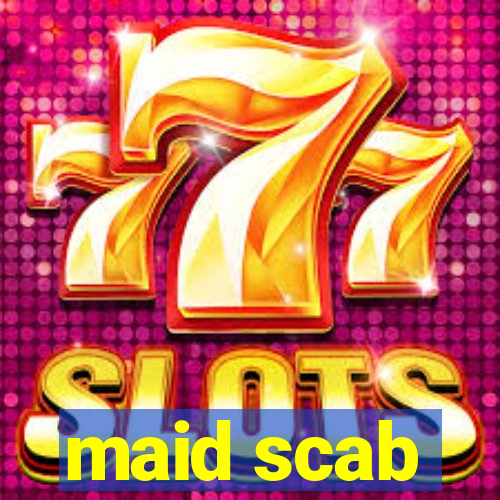 maid scab