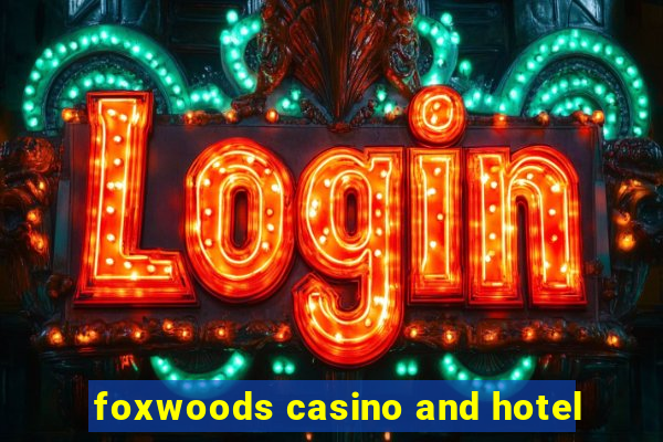 foxwoods casino and hotel