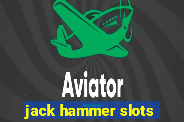 jack hammer slots