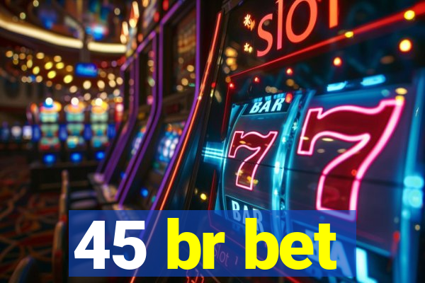 45 br bet