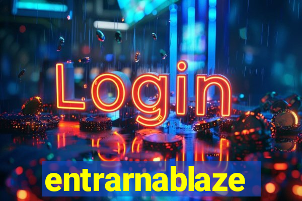 entrarnablaze