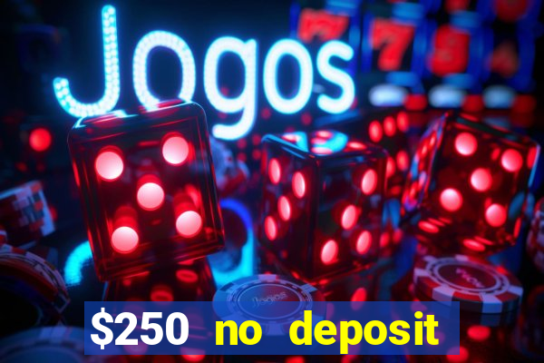 $250 no deposit bonus casino