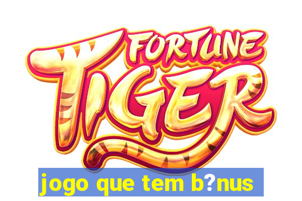 jogo que tem b?nus