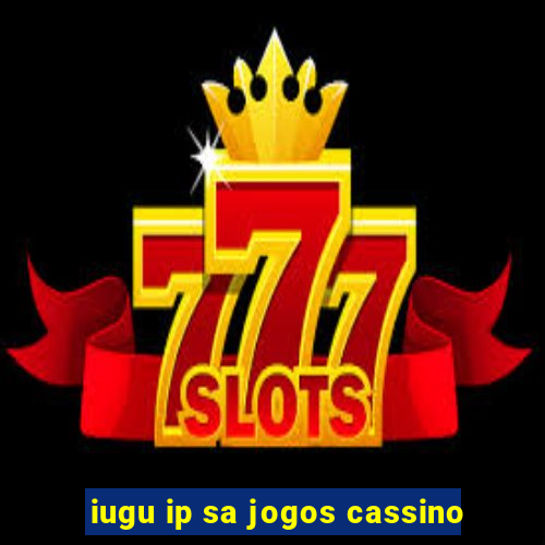 iugu ip sa jogos cassino