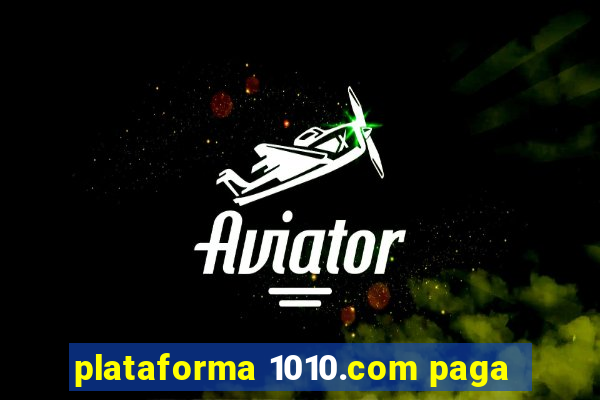 plataforma 1010.com paga