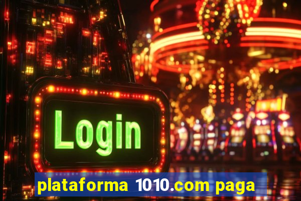 plataforma 1010.com paga