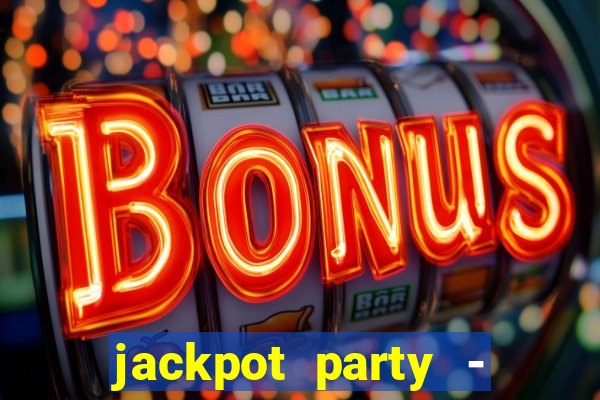 jackpot party - casino slots