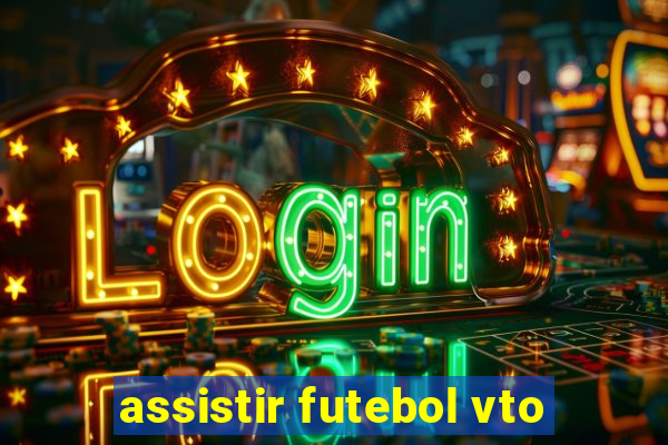 assistir futebol vto