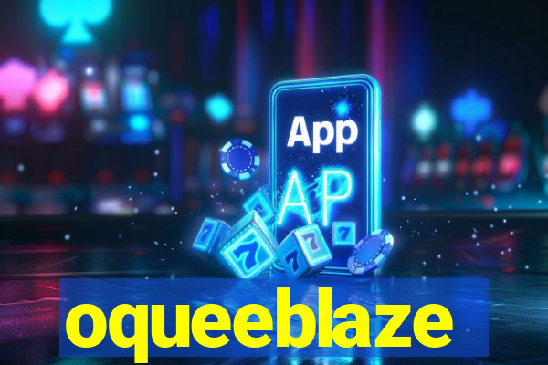 oqueeblaze