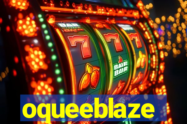 oqueeblaze