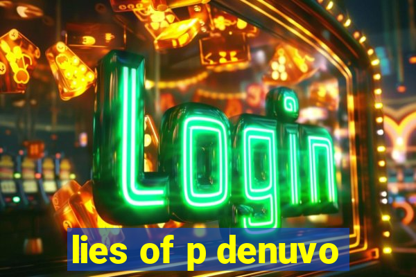 lies of p denuvo