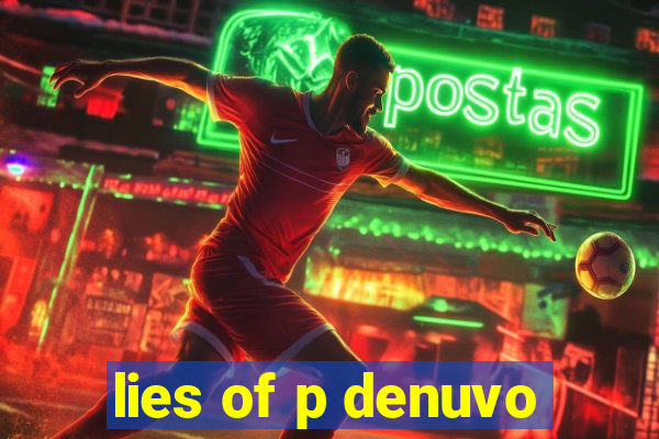 lies of p denuvo