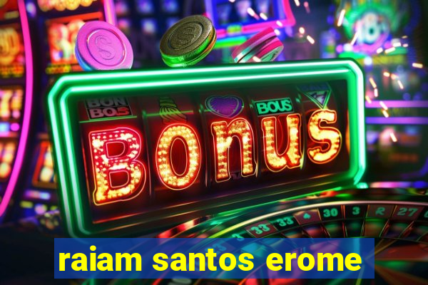 raiam santos erome