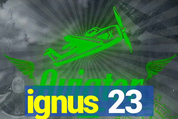 ignus 23