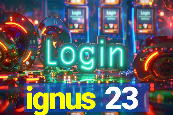 ignus 23