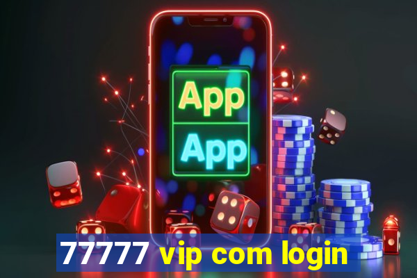 77777 vip com login