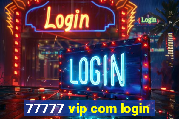 77777 vip com login