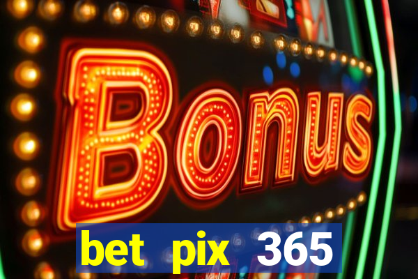 bet pix 365 apostas online