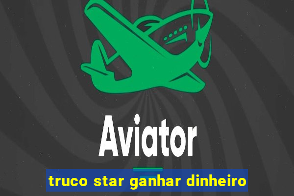 truco star ganhar dinheiro