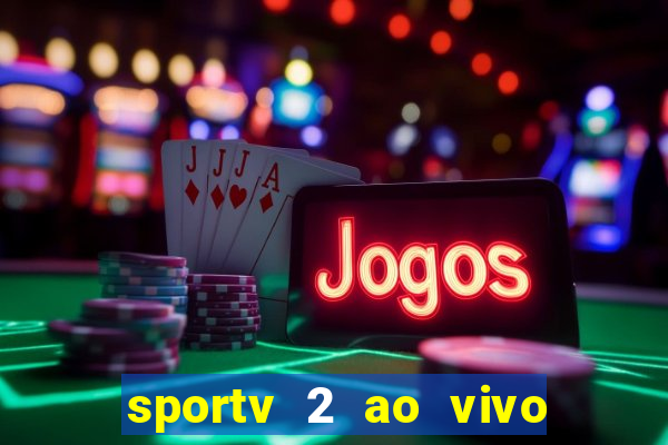 sportv 2 ao vivo futebol play hd