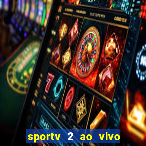 sportv 2 ao vivo futebol play hd