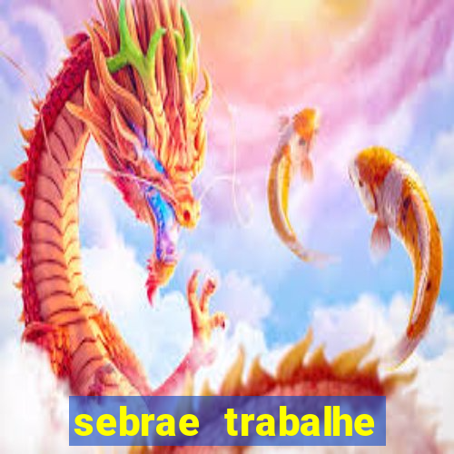 sebrae trabalhe conosco sp