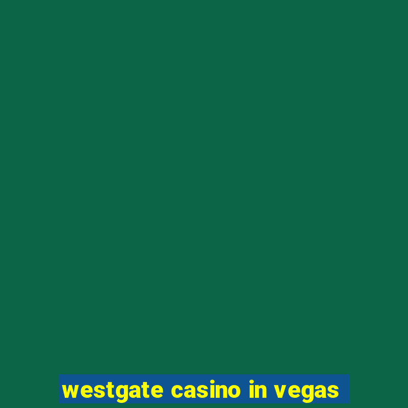 westgate casino in vegas