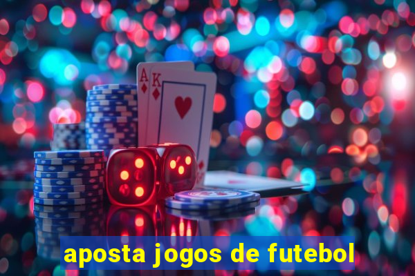 aposta jogos de futebol