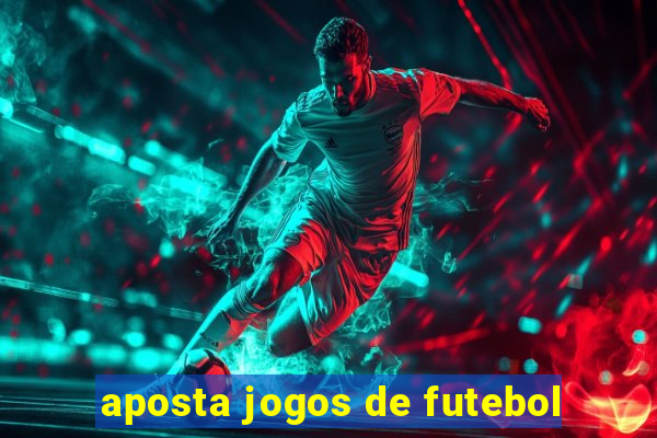 aposta jogos de futebol