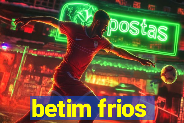 betim frios