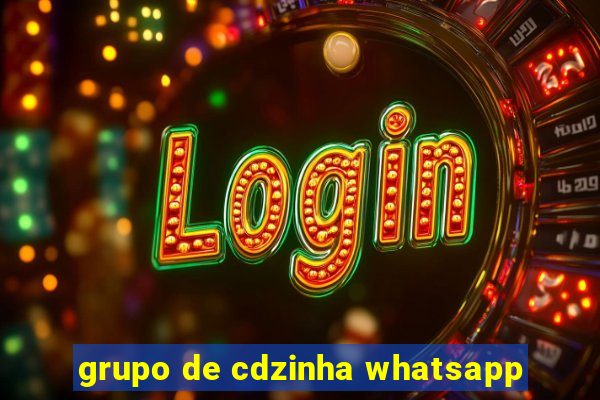 grupo de cdzinha whatsapp