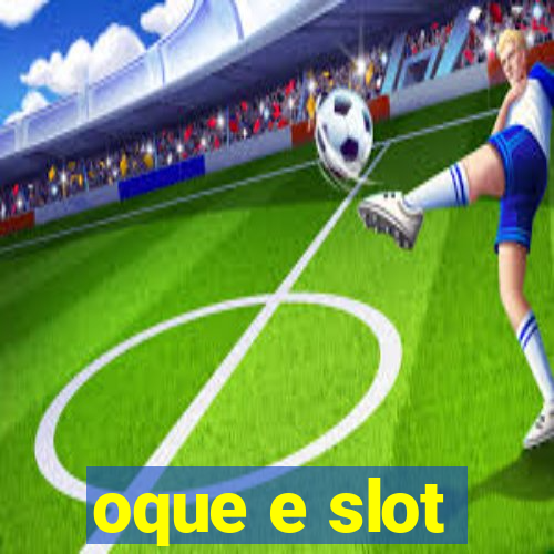 oque e slot