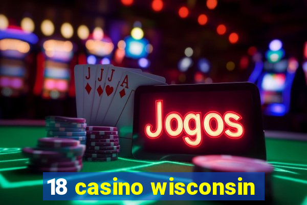 18 casino wisconsin