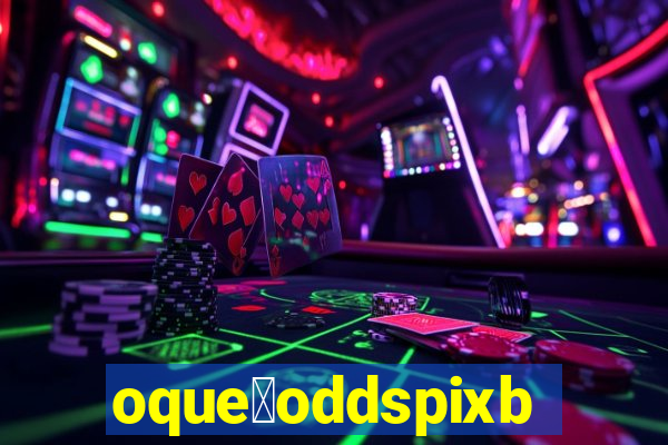 oque茅oddspixbet