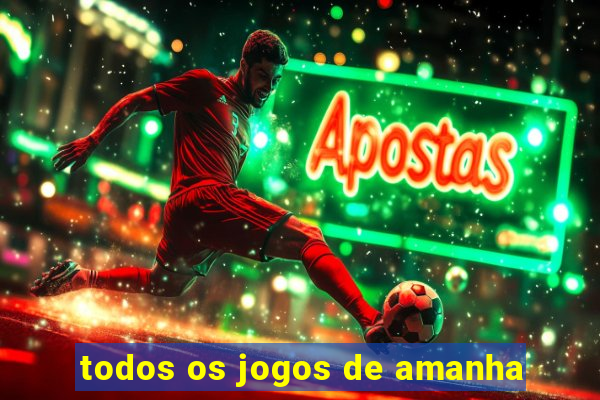 todos os jogos de amanha