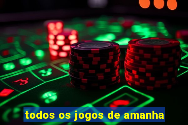 todos os jogos de amanha