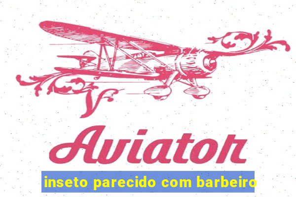 inseto parecido com barbeiro