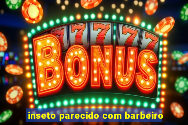 inseto parecido com barbeiro