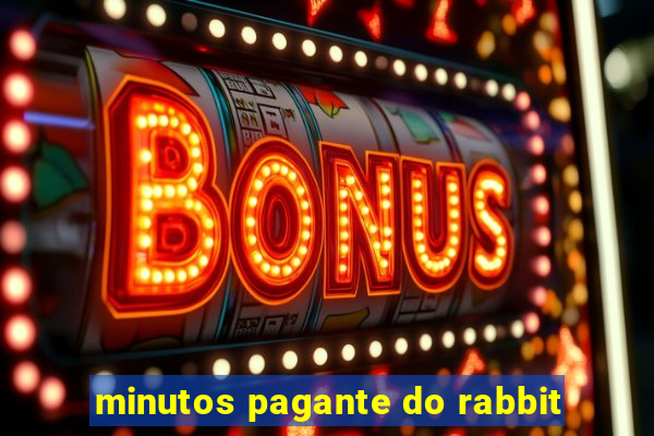 minutos pagante do rabbit