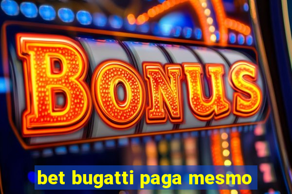 bet bugatti paga mesmo