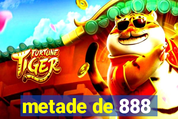 metade de 888