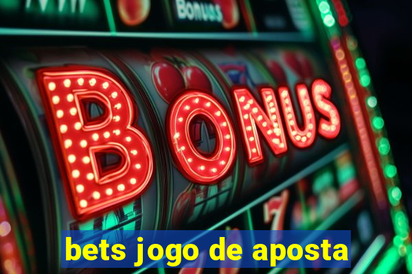 bets jogo de aposta