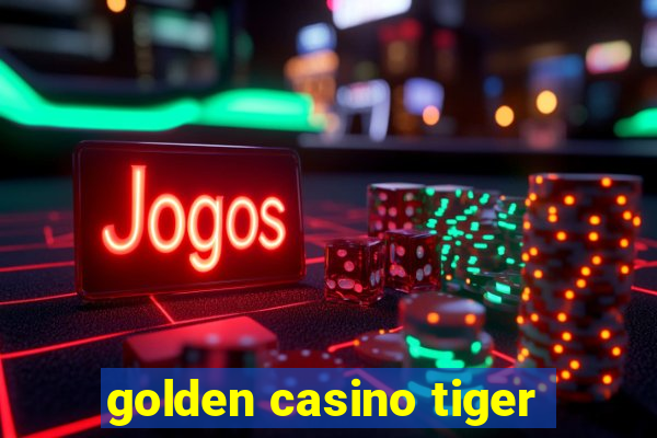 golden casino tiger