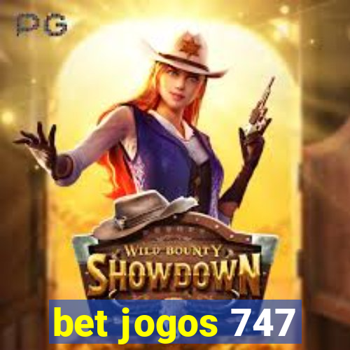 bet jogos 747