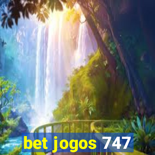 bet jogos 747