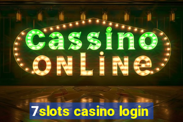 7slots casino login