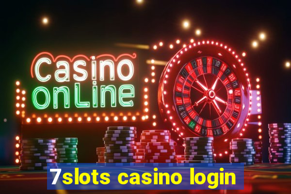 7slots casino login