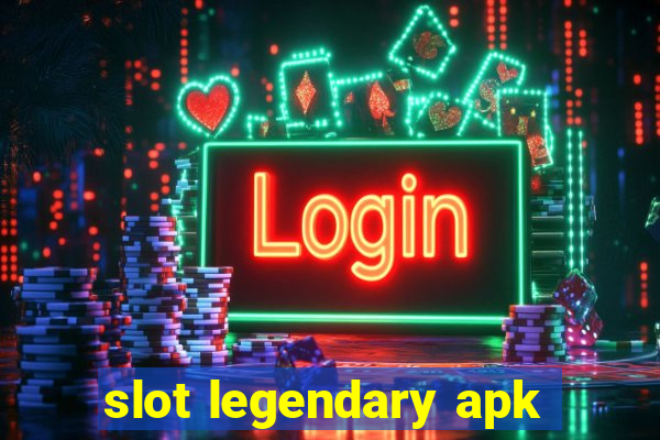 slot legendary apk