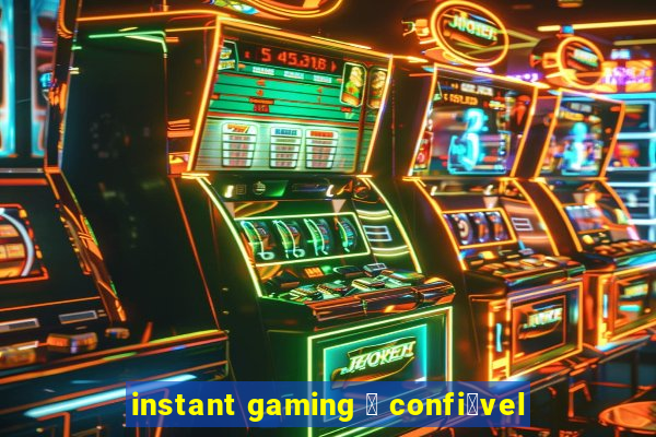 instant gaming 茅 confi谩vel